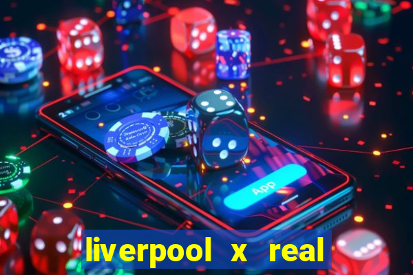 liverpool x real madrid canaisplay